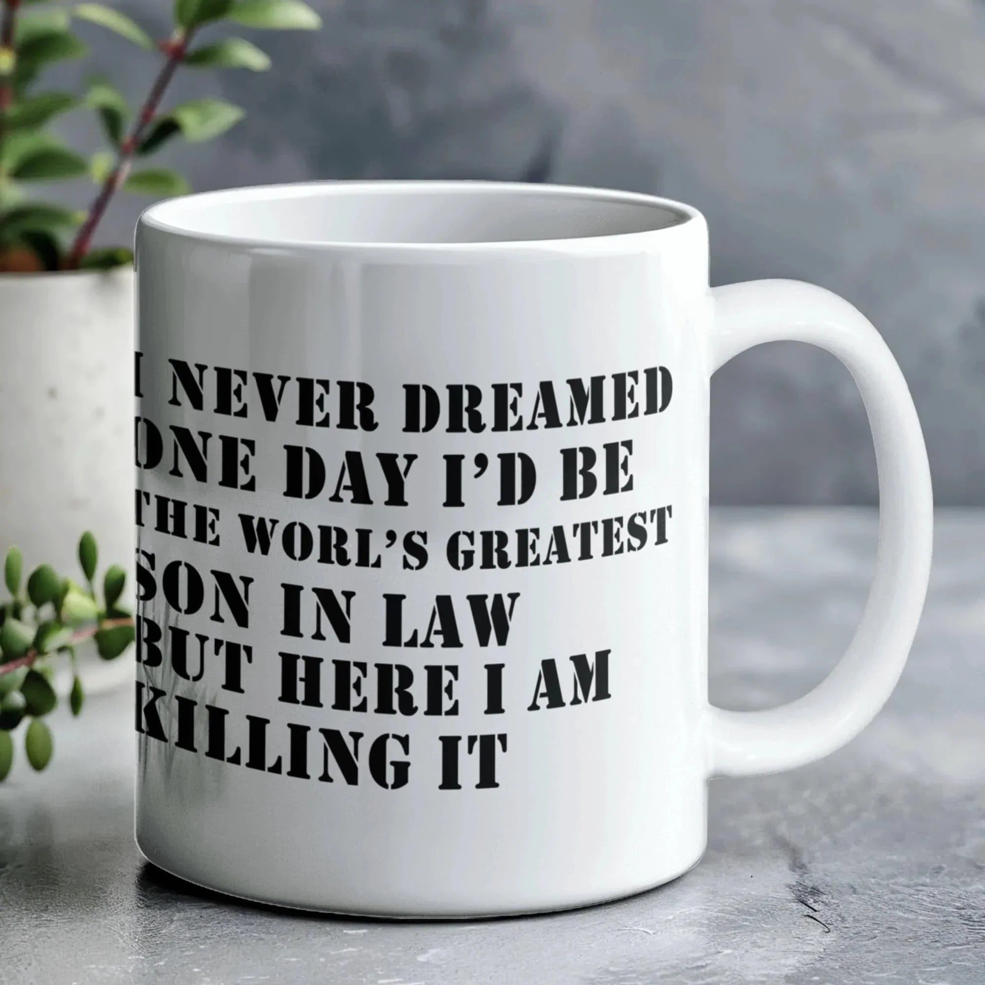 I Never Dreamed One Day I'd Be the World's Greatest Son-In-Law… But Here I Am, Killing It – Ceramic Coffee Mug (11oz & 15oz)