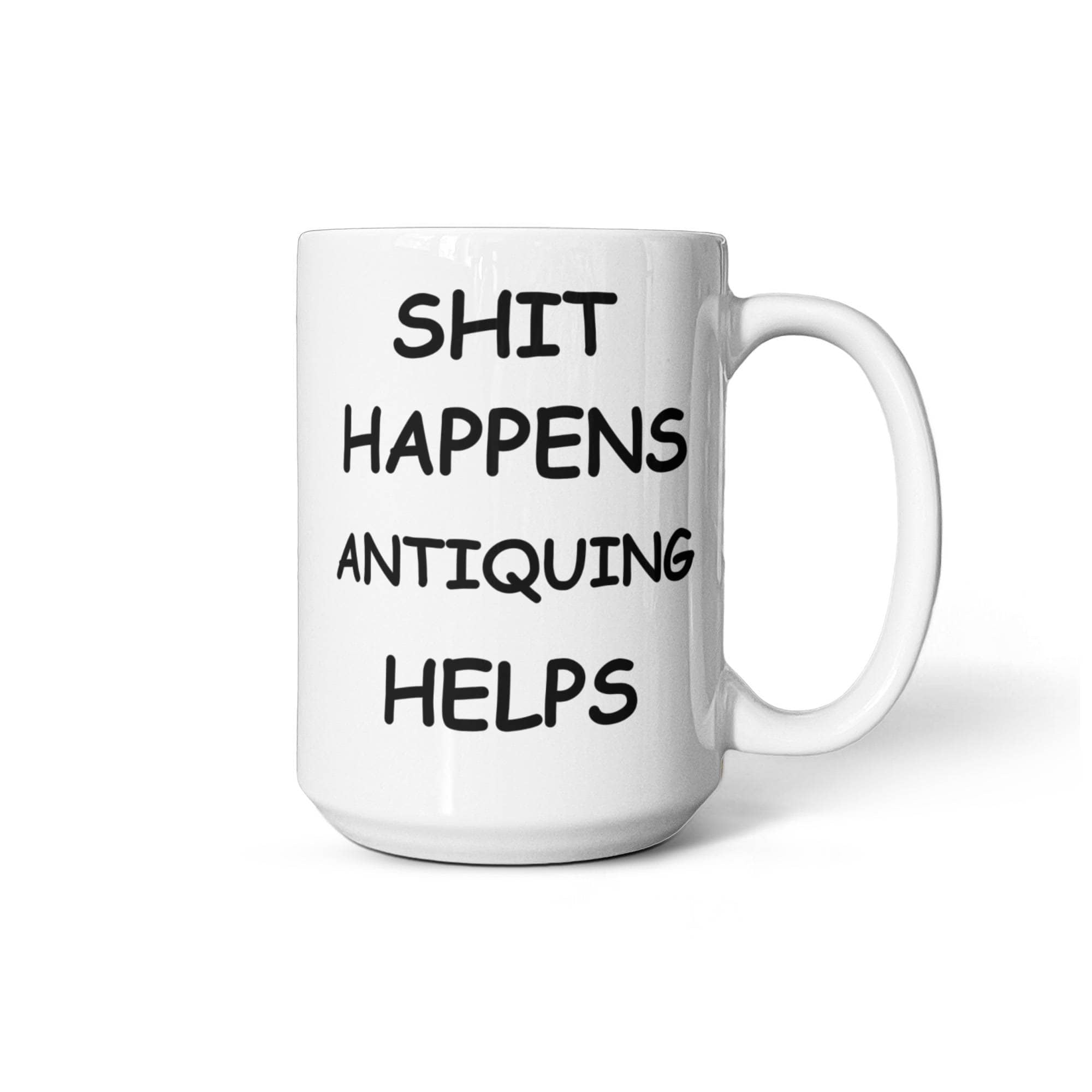 Shit Happens Antiquing Helps Funny Antiquing Coffee Mug – Humor Gift for Antique Lovers, Vintage Hunters, Treasure Pickers, Flea Market Fans – White Ceramic Mug