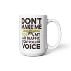 Funny Air Traffic Controller Coffee Mug - Don't Make Me Use My Air Traffic Controller Voice Aviation-Themed Pilot & ATC Gift