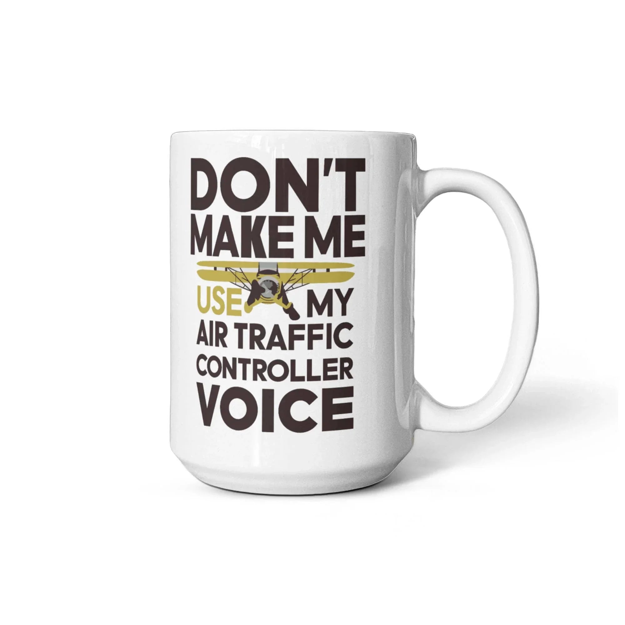 Funny Air Traffic Controller Coffee Mug - Don't Make Me Use My Air Traffic Controller Voice Aviation-Themed Pilot & ATC Gift