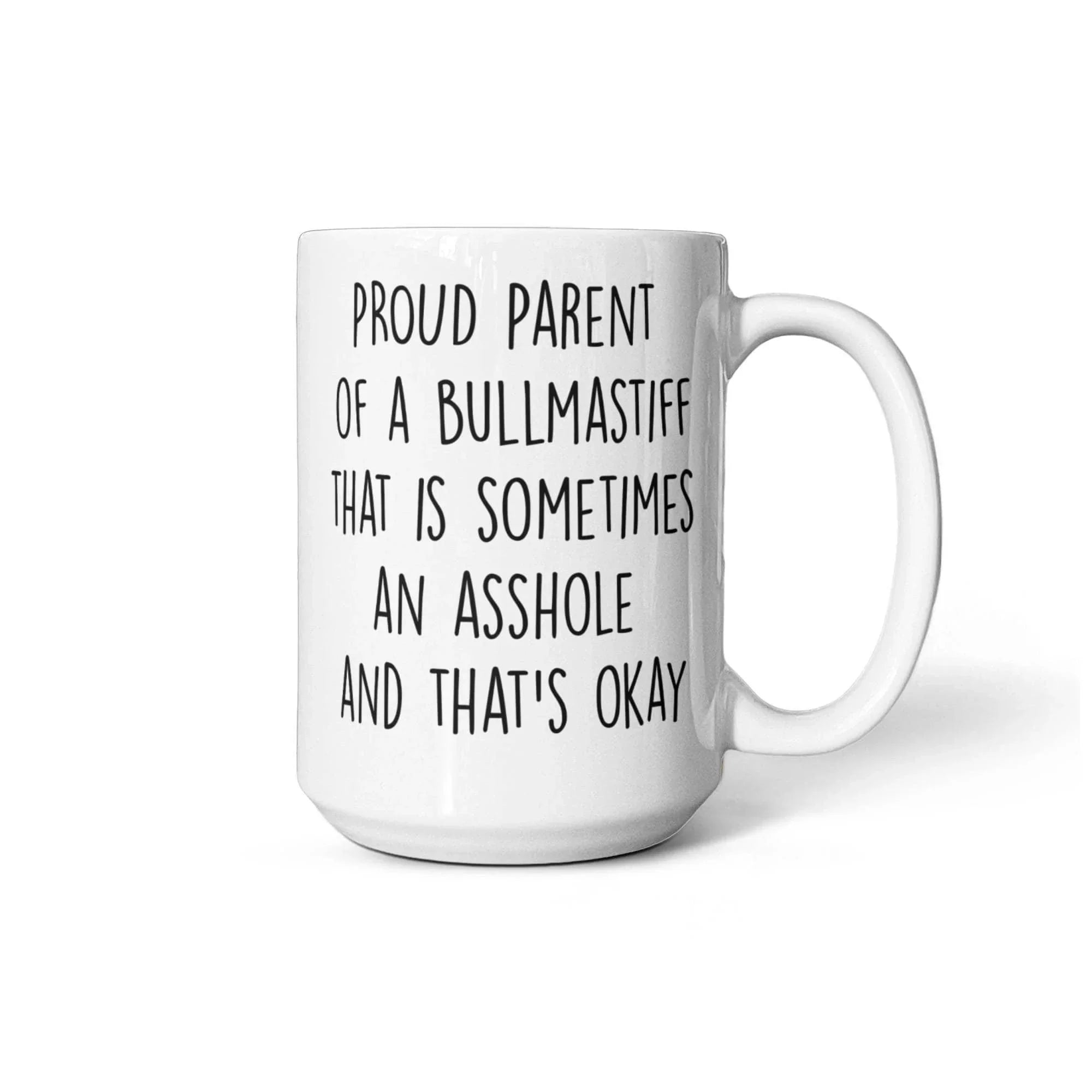 Funny Bullmastiff Dog Mom or Dad Mug – “Proud Parent of a Bullmastiff That Is Sometimes an Asshole” – White Ceramic Coffee Cup, 11oz or 15oz