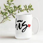 His Love Mug – 11oz/15oz Ceramic Coffee Cup for Your Special Guy