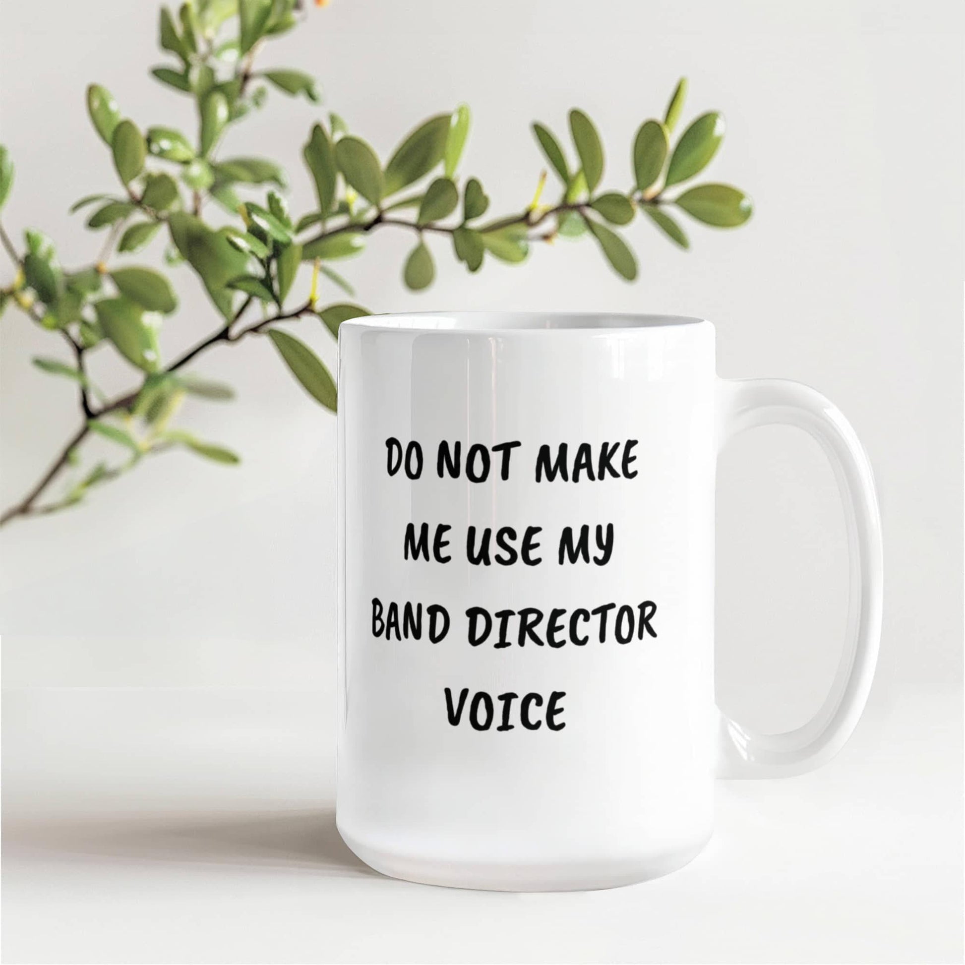Do Not Make Me Use My Band Director Voice Funny Band Director Coffee Mug – Gift for Music Teachers, Conductors & Band Geeks - Mallard Moon Gift Shop