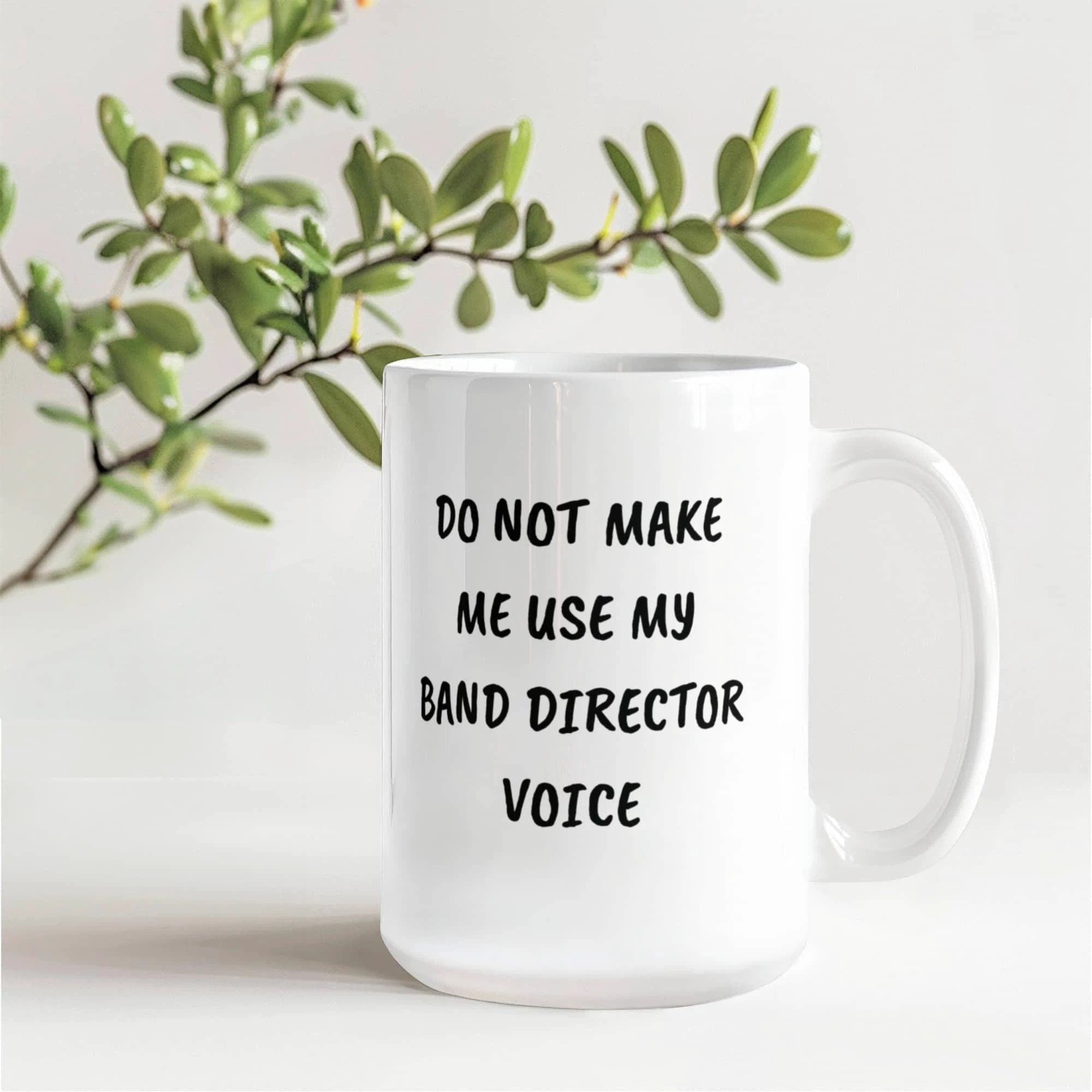 Do Not Make Me Use My Band Director Voice Funny Band Director Coffee Mug – Gift for Music Teachers, Conductors & Band Geeks