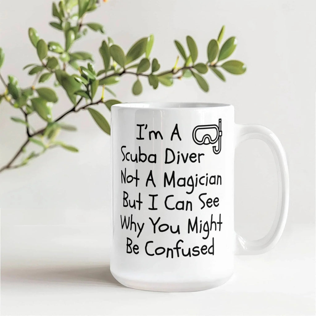 Funny Scuba Diving Coffee Mug - I'm a Scuba Diver, Not a Magician