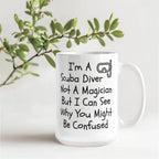Funny Scuba Diving Coffee Mug - I'm a Scuba Diver, Not a Magician