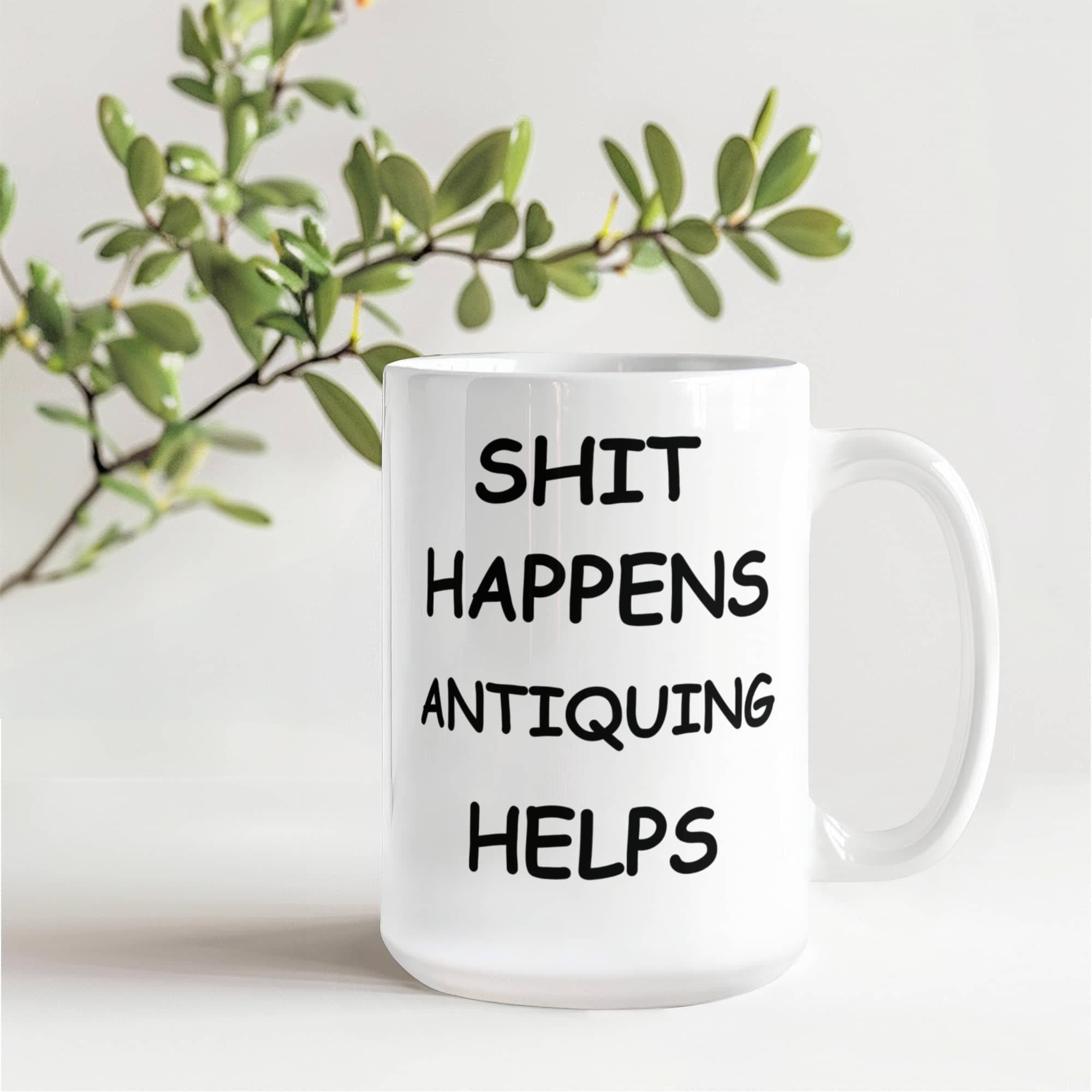 Shit Happens Antiquing Helps Funny Antiquing Coffee Mug – Humor Gift for Antique Lovers, Vintage Hunters, Treasure Pickers, Flea Market Fans – White Ceramic Mug