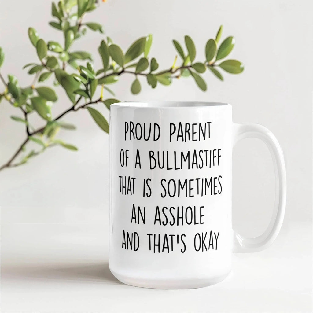 Funny Bullmastiff Dog Mom or Dad Mug – “Proud Parent of a Bullmastiff That Is Sometimes an Asshole” – White Ceramic Coffee Cup, 11oz or 15oz