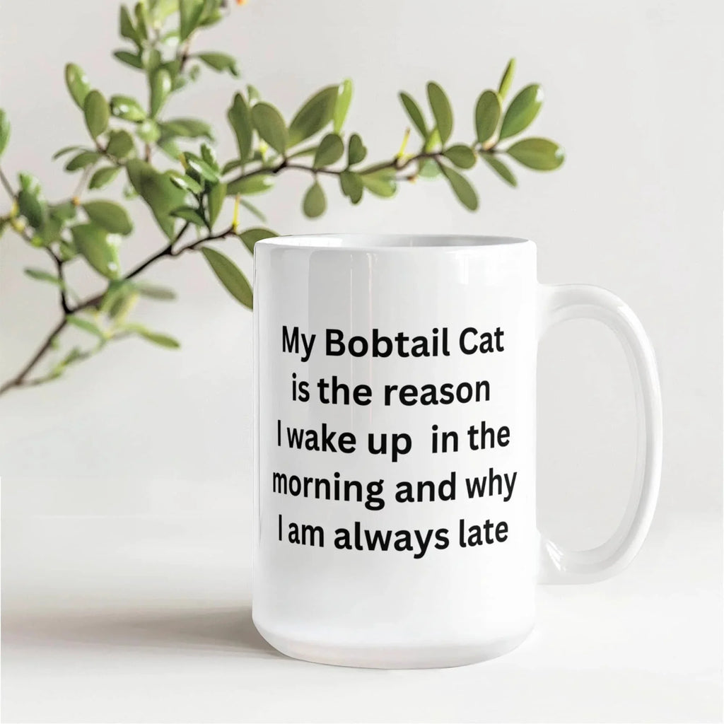 My Bobtail Cat Is the Reason I Wake Up Funny Cat Lover Ceramic Coffee Mug