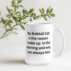 My Bobtail Cat Is the Reason I Wake Up Funny Cat Lover Ceramic Coffee Mug