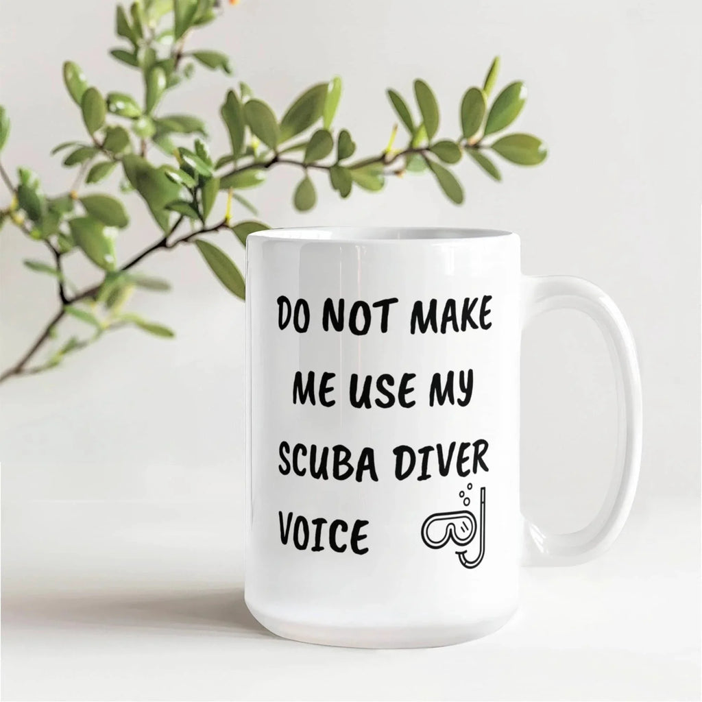 Funny Scuba Diver Ceramic Coffee Mug - Do Not Make Me Use My Scuba Diver Voice