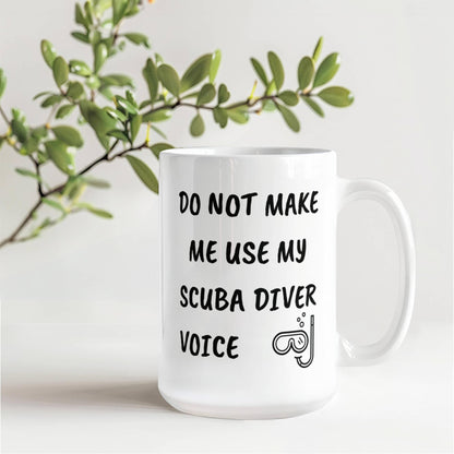 Funny Scuba Diver Ceramic Coffee Mug - Do Not Make Me Use My Scuba Diver Voice - Mallard Moon Gift Shop