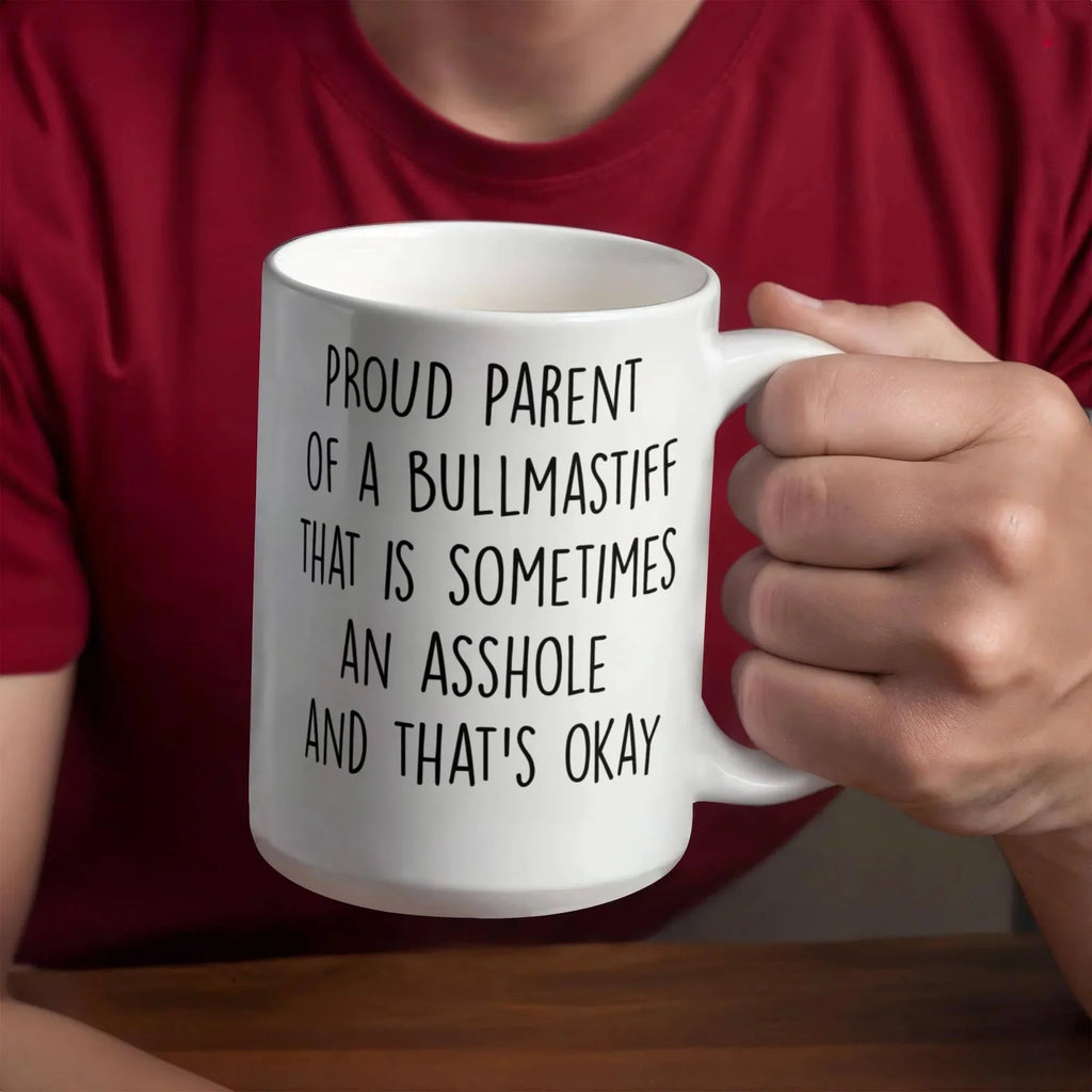 Funny Bullmastiff Dog Mom or Dad Mug – “Proud Parent of a Bullmastiff That Is Sometimes an Asshole” – White Ceramic Coffee Cup, 11oz or 15oz