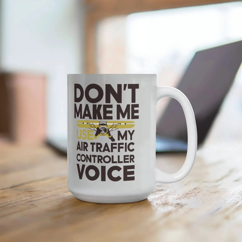 Funny Air Traffic Controller Coffee Mug - Don't Make Me Use My Air Traffic Controller Voice Aviation-Themed Pilot & ATC Gift