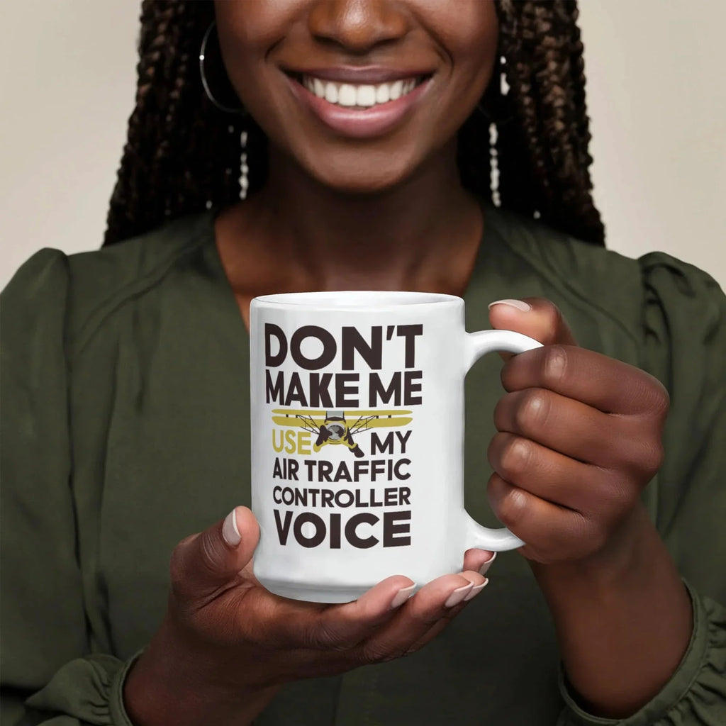 Funny Air Traffic Controller Coffee Mug - Don't Make Me Use My Air Traffic Controller Voice Aviation-Themed Pilot & ATC Gift