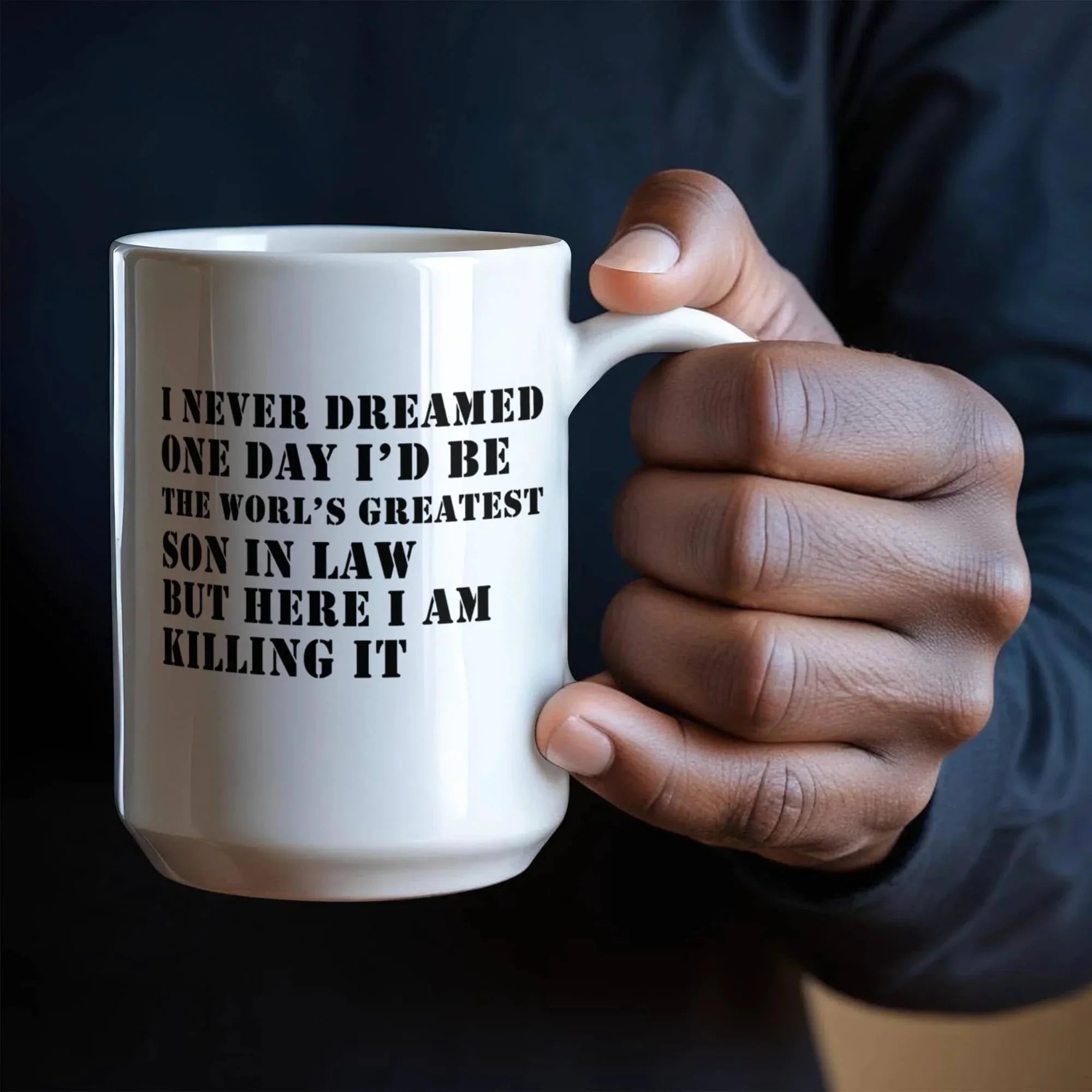 I Never Dreamed One Day I'd Be the World's Greatest Son-In-Law… But Here I Am, Killing It – Ceramic Coffee Mug (11oz & 15oz)