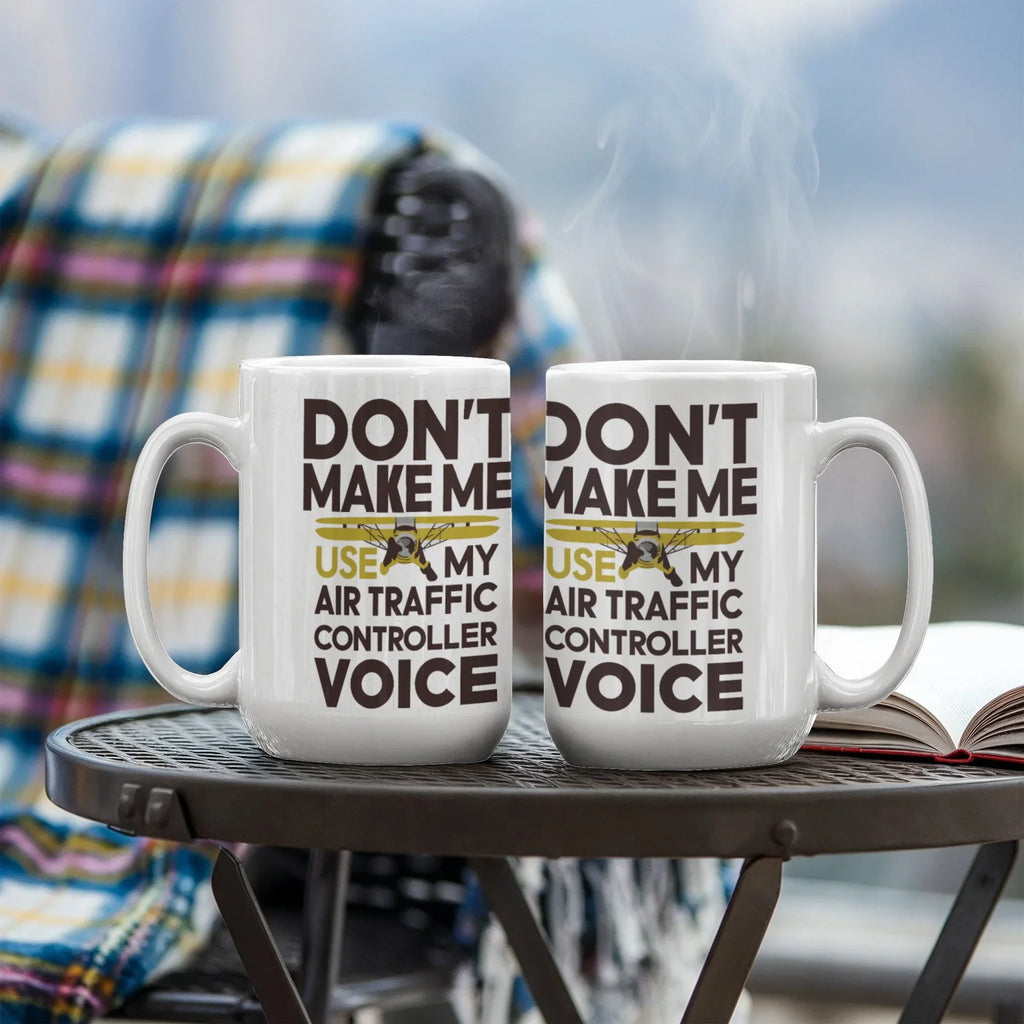 Funny Air Traffic Controller Coffee Mug - Don't Make Me Use My Air Traffic Controller Voice Aviation-Themed Pilot & ATC Gift