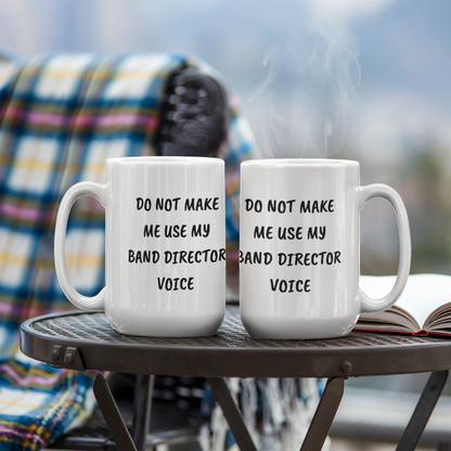 Do Not Make Me Use My Band Director Voice Funny Band Director Coffee Mug – Gift for Music Teachers, Conductors & Band Geeks - Mallard Moon Gift Shop