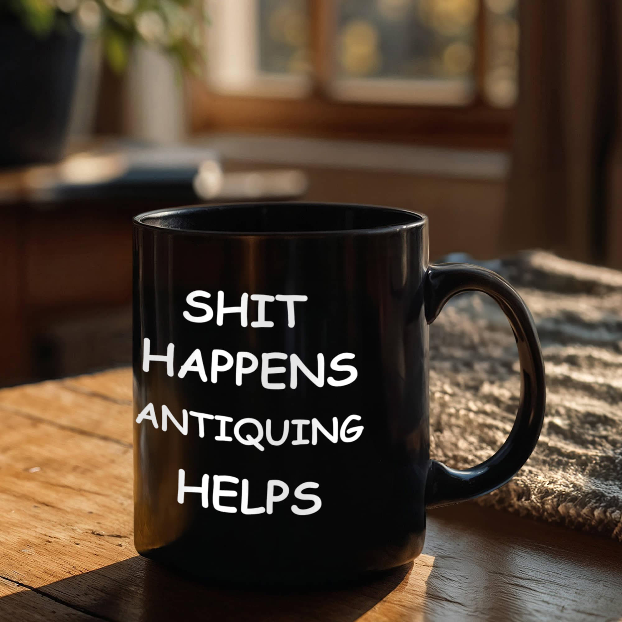 Shit Happens Antiquing Helps Funny Antiquers Coffee Mug – Humor Gift for Antique Lovers, Vintage Hunters, Treasure Pickers, Flea Market Fans – Black Ceramic Mug