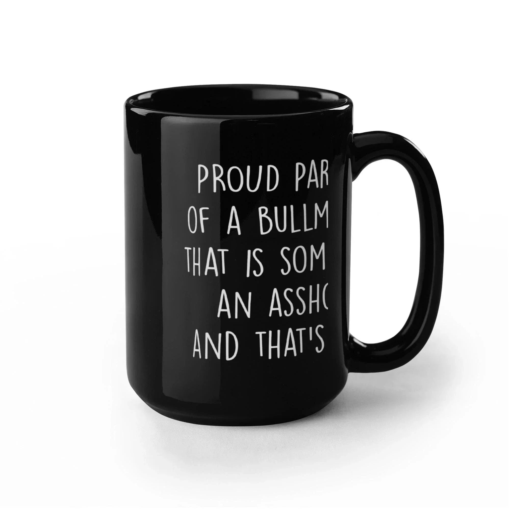 Funny Bullmastiff Dog Mom or Dad Mug – “Proud Parent of a Bullmastiff That Is Sometimes an Asshole” – Black Ceramic Coffee Cup, 11oz or 15oz