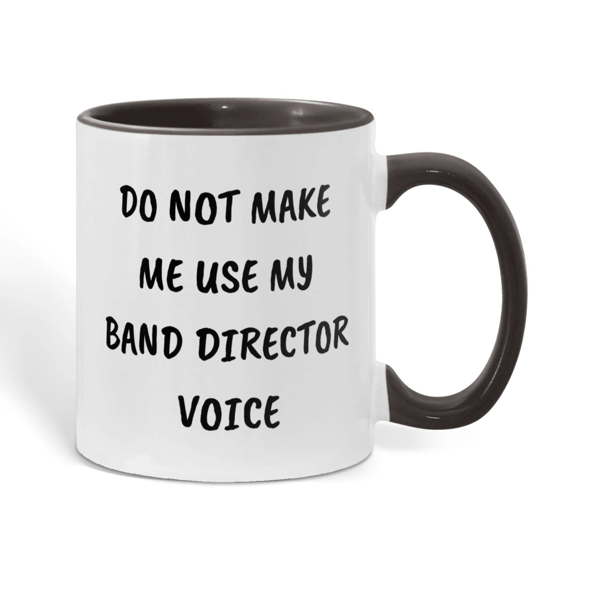 Do Not Make Me Use My Band Director Voice Funny Band Director Two-toned Coffee Mug – Gift for Music Teachers, Conductors & Band Geeks