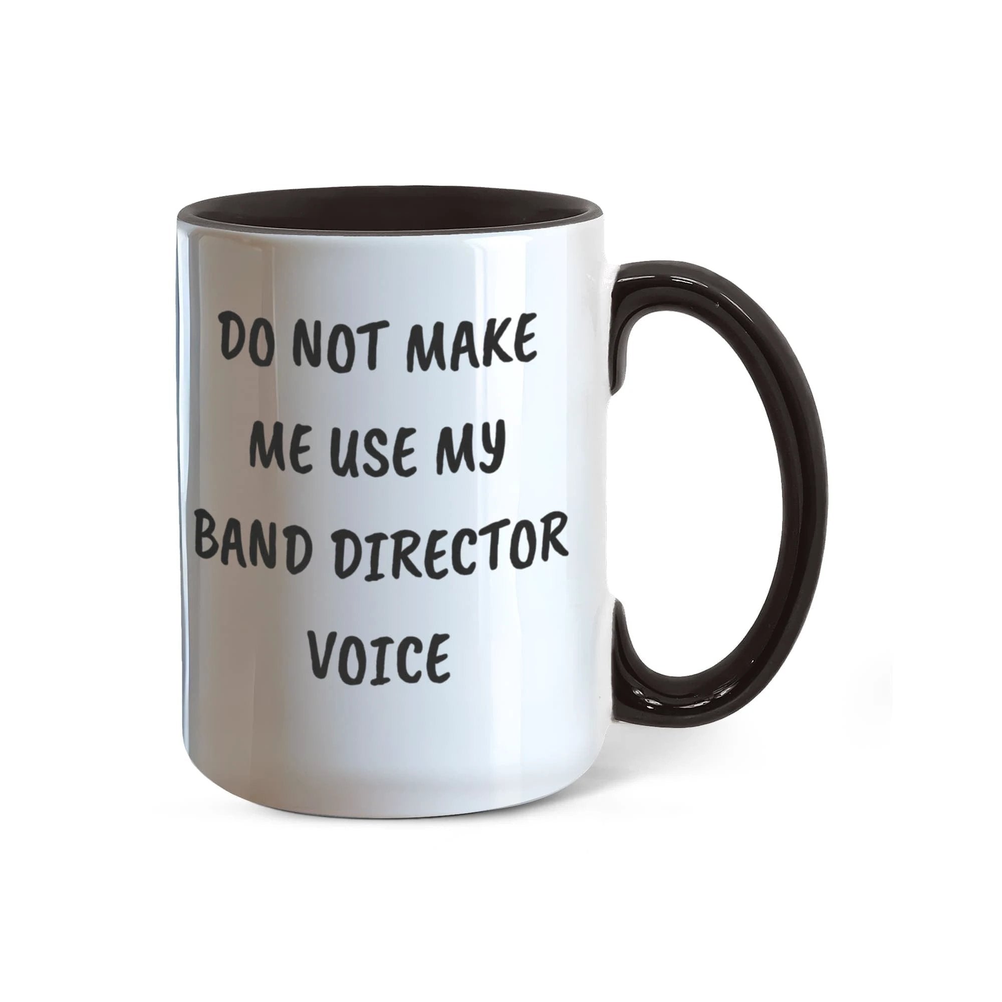 Do Not Make Me Use My Band Director Voice Funny Band Director Two-toned Coffee Mug – Gift for Music Teachers, Conductors & Band Geeks