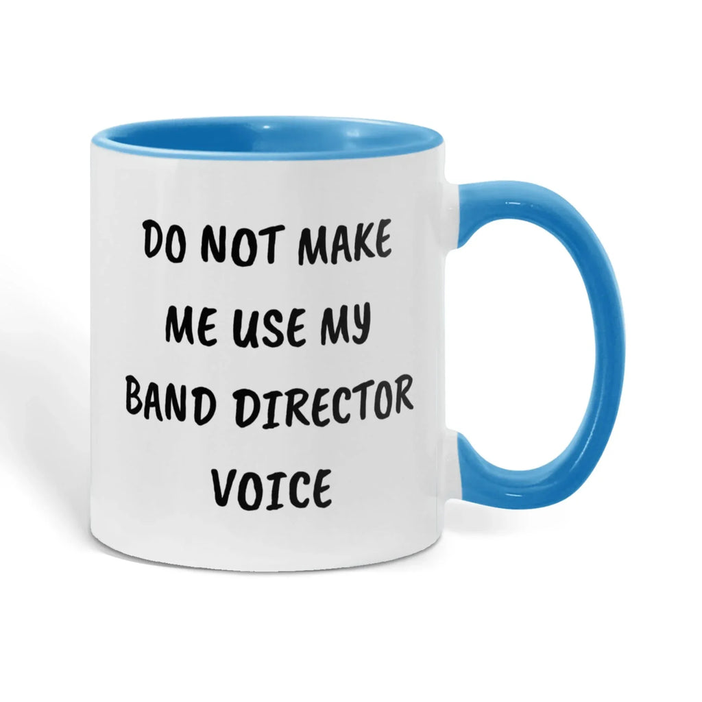 Do Not Make Me Use My Band Director Voice Funny Band Director Two-toned Coffee Mug – Gift for Music Teachers, Conductors & Band Geeks