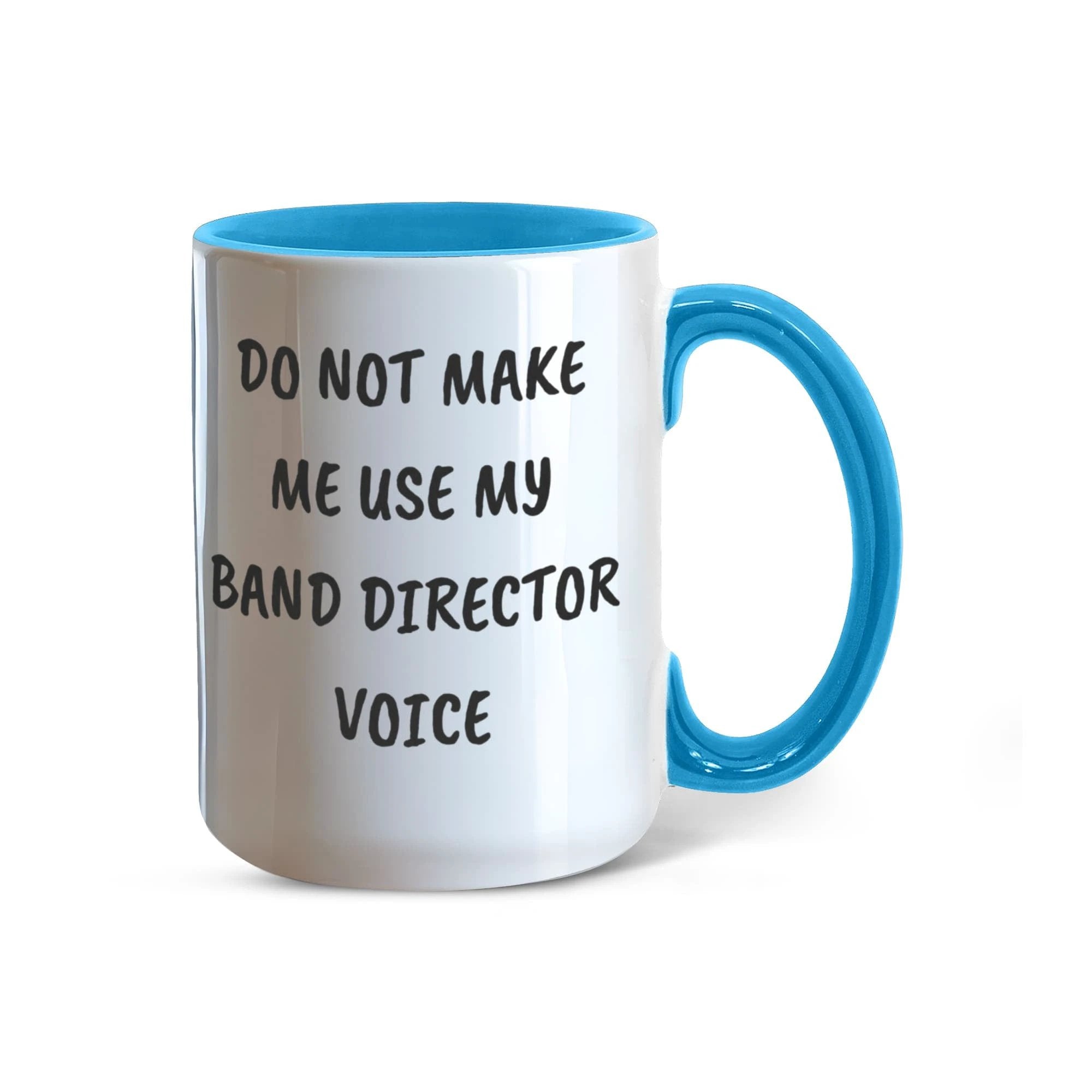 Do Not Make Me Use My Band Director Voice Funny Band Director Two-toned Coffee Mug – Gift for Music Teachers, Conductors & Band Geeks