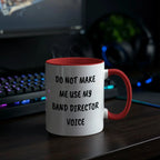 Do Not Make Me Use My Band Director Voice Funny Band Director Two-toned Coffee Mug – Gift for Music Teachers, Conductors & Band Geeks