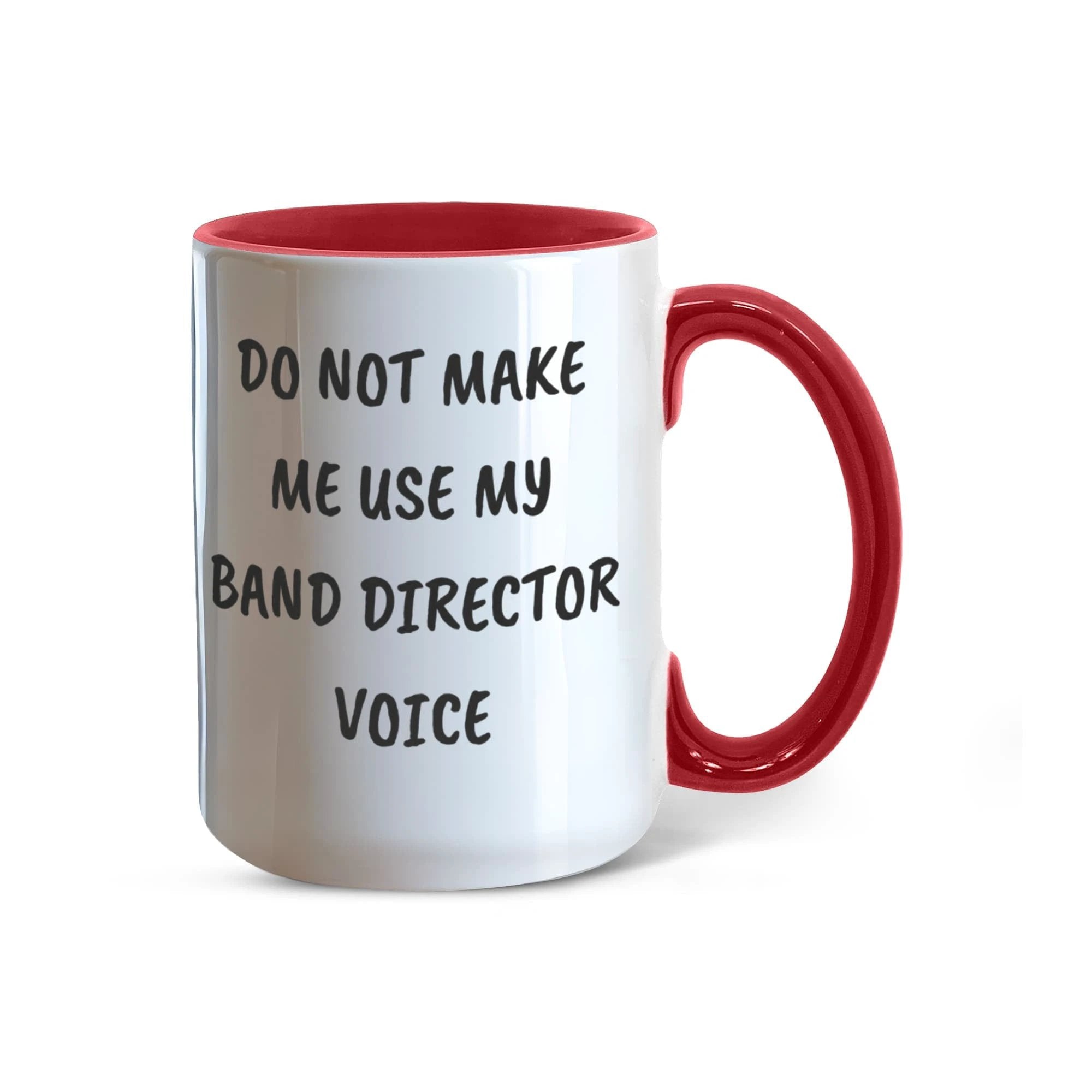 Do Not Make Me Use My Band Director Voice Funny Band Director Two-toned Coffee Mug – Gift for Music Teachers, Conductors & Band Geeks
