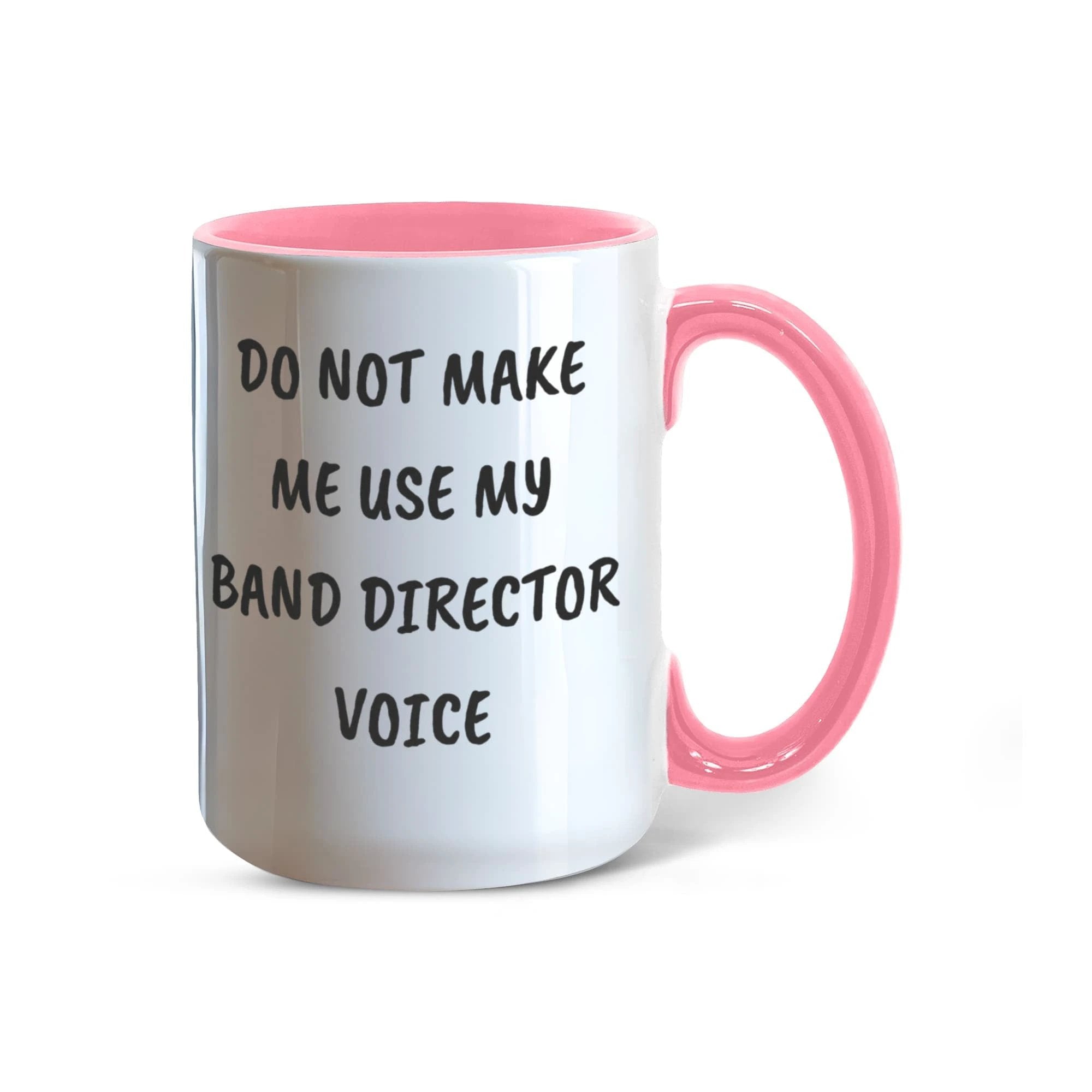 Do Not Make Me Use My Band Director Voice Funny Band Director Two-toned Coffee Mug – Gift for Music Teachers, Conductors & Band Geeks
