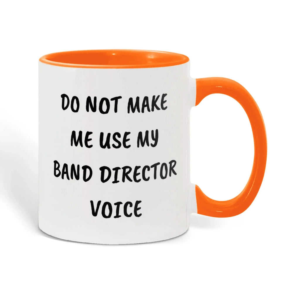 Do Not Make Me Use My Band Director Voice Funny Band Director Two-toned Coffee Mug – Gift for Music Teachers, Conductors & Band Geeks
