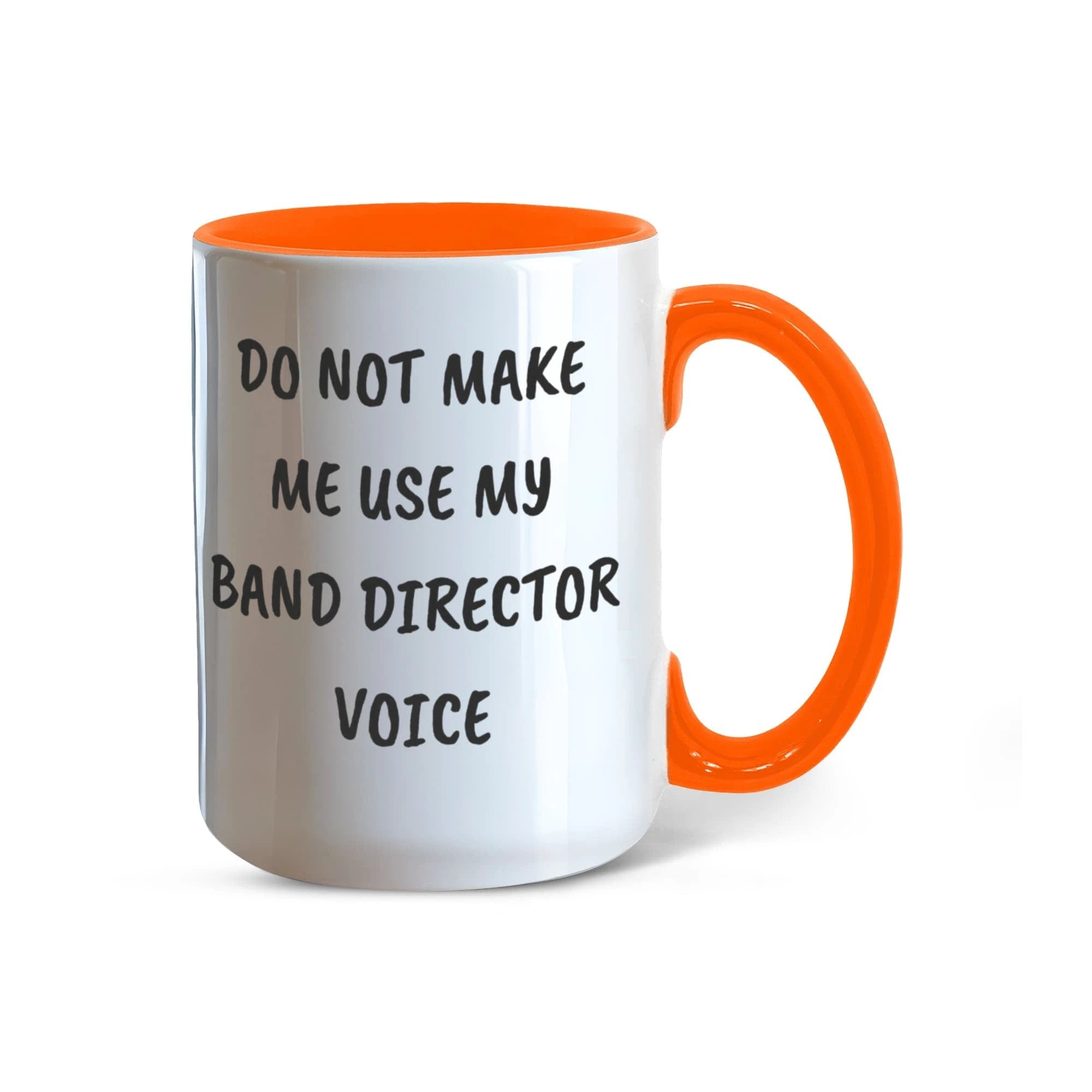 Do Not Make Me Use My Band Director Voice Funny Band Director Two-toned Coffee Mug – Gift for Music Teachers, Conductors & Band Geeks