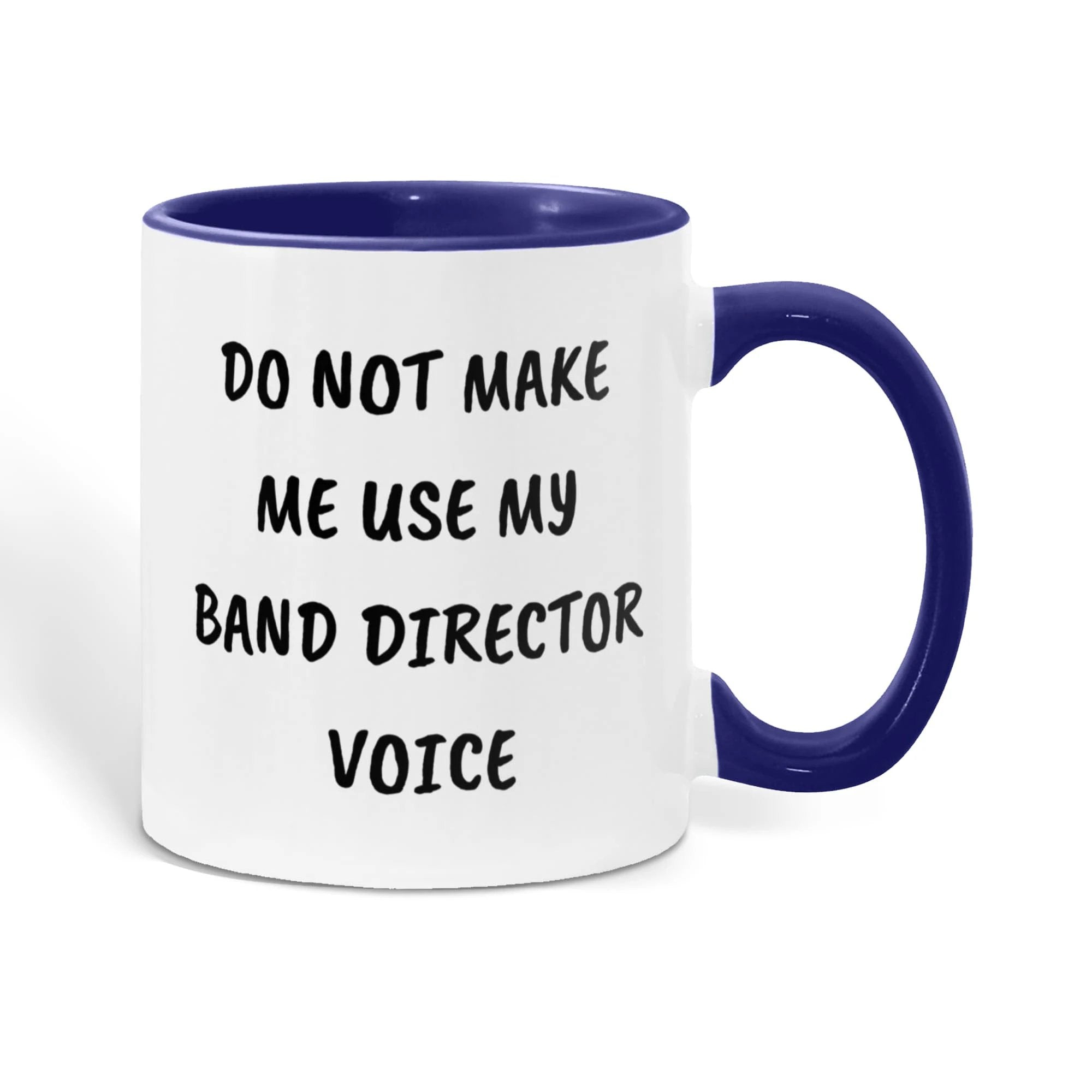 Do Not Make Me Use My Band Director Voice Funny Band Director Two-toned Coffee Mug – Gift for Music Teachers, Conductors & Band Geeks