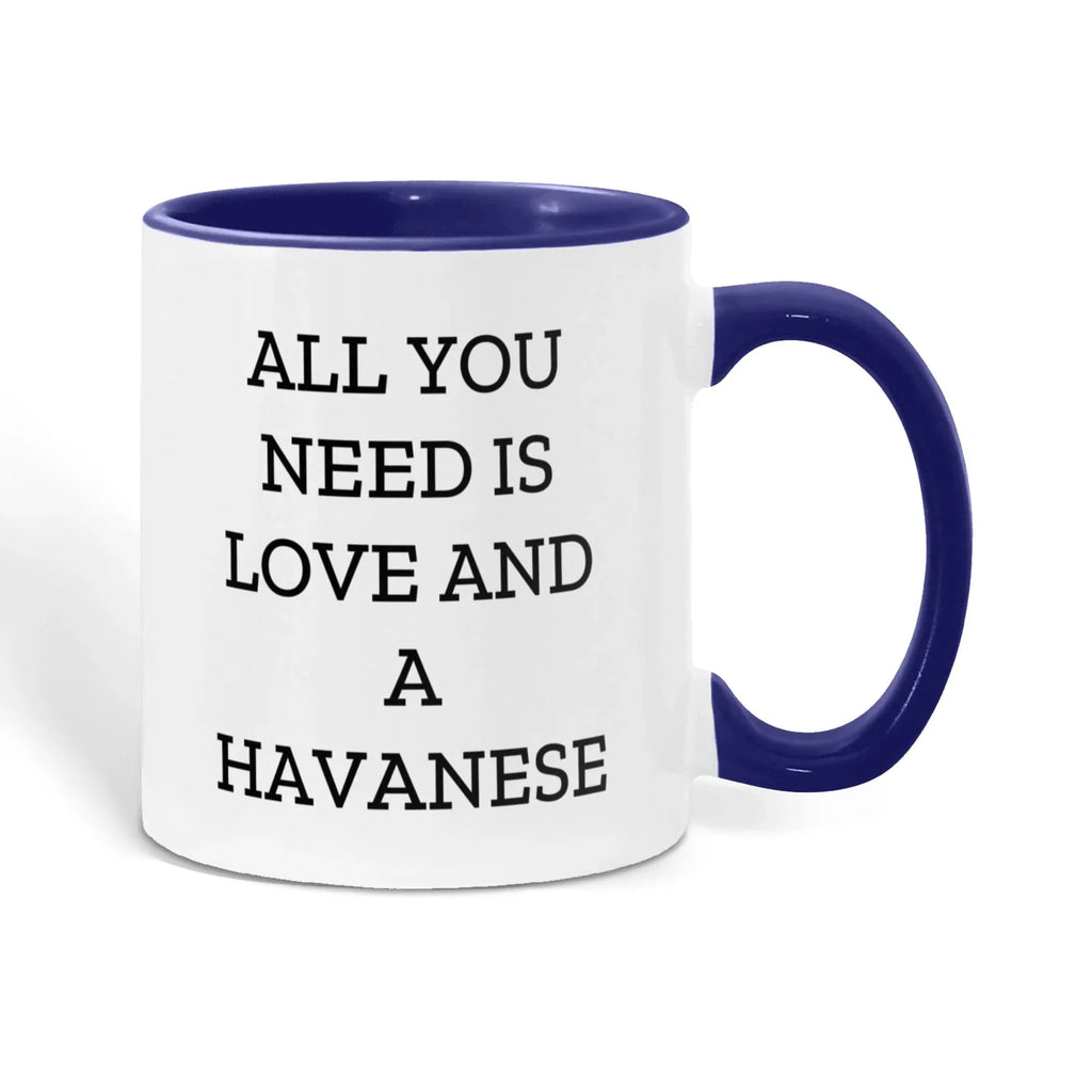 All You Need Is Love and a Havanese | Color Accent Dog Lover Ceramic Mug (11oz & 15oz, 7 Colors)