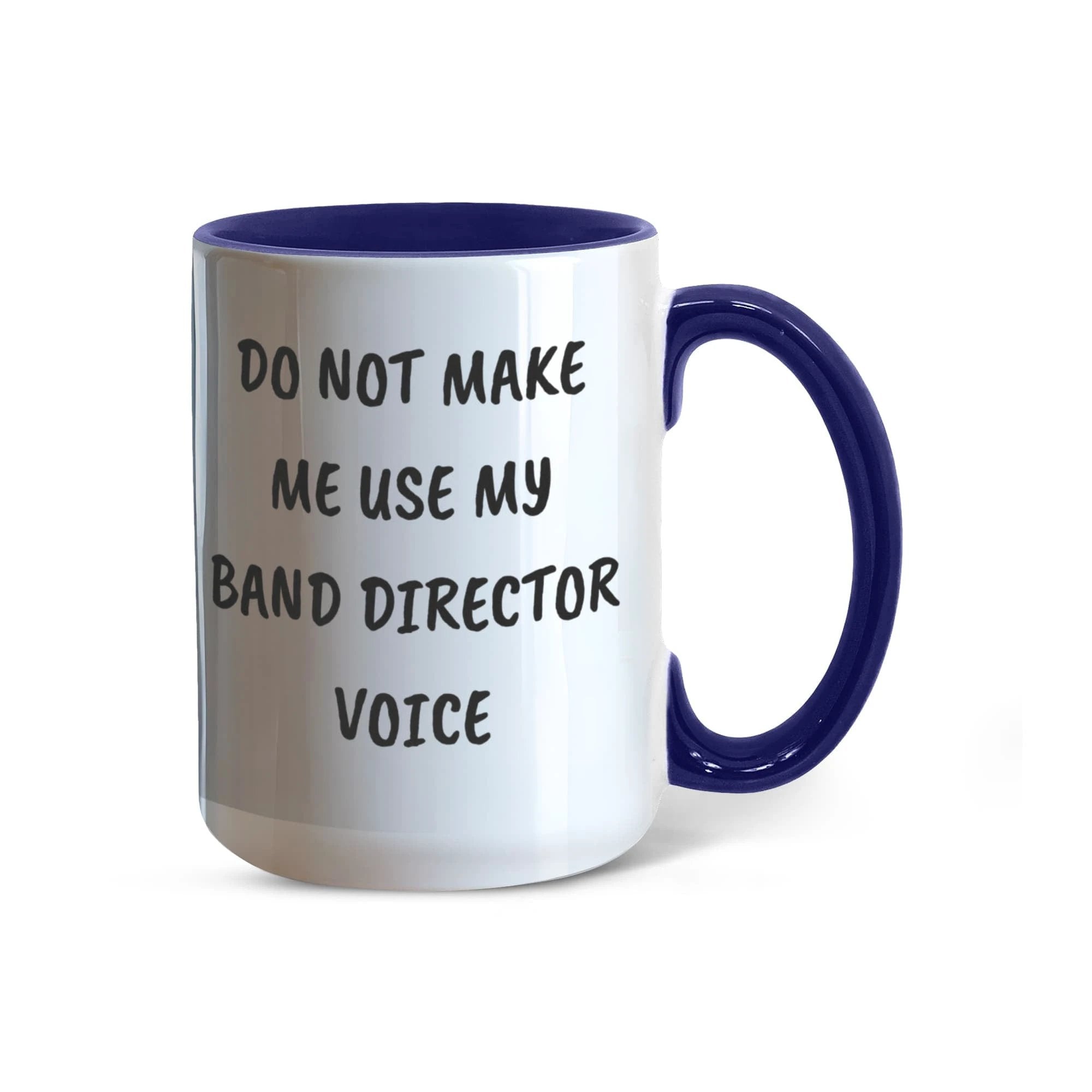 Do Not Make Me Use My Band Director Voice Funny Band Director Two-toned Coffee Mug – Gift for Music Teachers, Conductors & Band Geeks