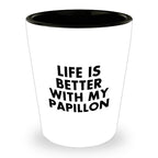 Papillon Dog Lover's Shot Glass, 'Life Is Better With My Papillon' Quote, Unique Mother's Day Unique Gift from Friends, 1.5oz Ceramic Shot Glass, Dishwasher and Microwave Safe