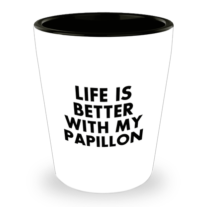 Papillon Dog Lover's Shot Glass, 'Life Is Better With My Papillon' Quote, Unique Mother's Day Unique Gift from Friends, 1.5oz Ceramic Shot Glass, Dishwasher and Microwave Safe - Mallard Moon Gift Shop