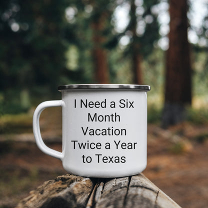 Six Month Vacation Twice a Year to Texas Camping Mug, Funny Quote, Texas Gifts from Friends or Family, Christmas Unique Gifts