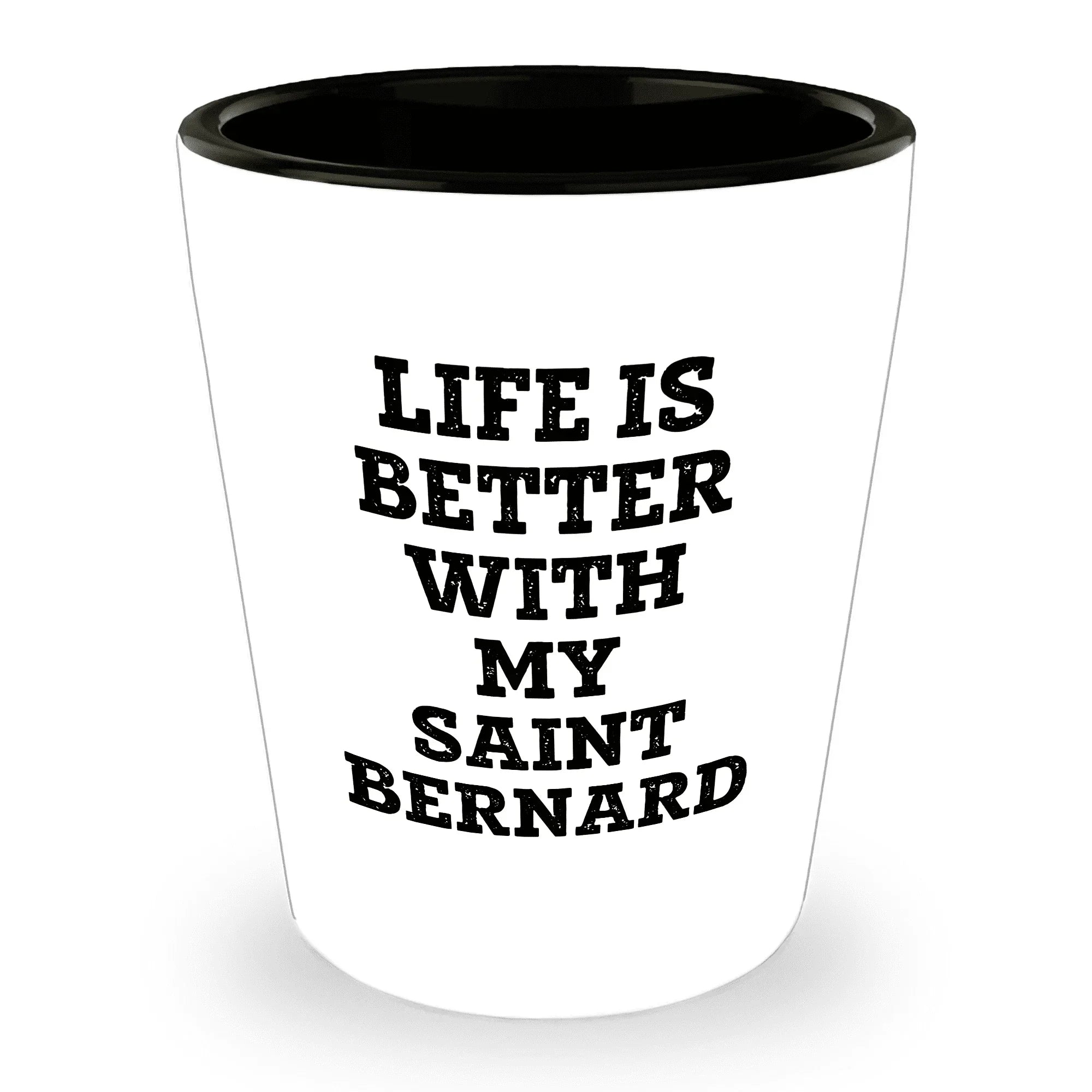 Life Is Better With My Saint Bernard Gift for Mom on Mother's Day Shot Glass