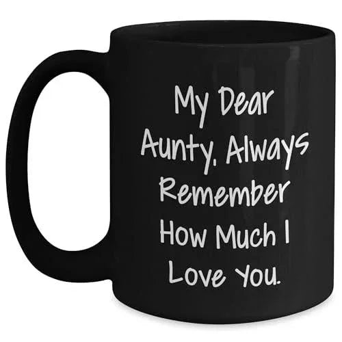 Inspirational Aunty Gift, My Dear Aunty, Always Remember How Much I Love You., Black Coffee Mug, Valentine's Day Unique Gifts from Men to Aunty