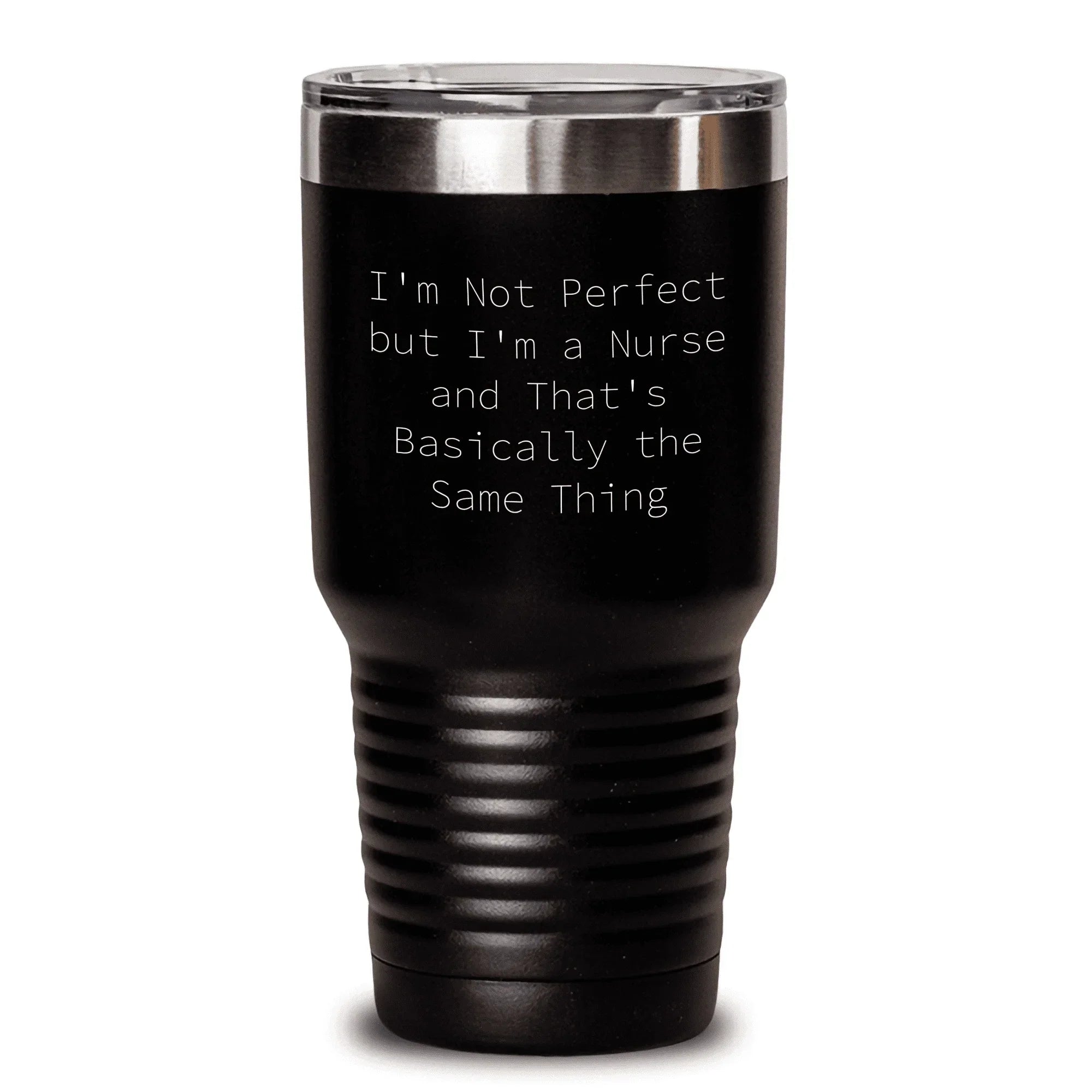 Funny Nurse Quote Tumbler, I'm Not Perfect But I'm A Nurse And That's Basically The Same Thing