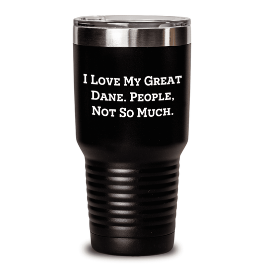 Gifts from Friends for Great Dane Dog Lovers, I Love My Great Dane. People, Not So Much. Funny Great Dane Dog Tumbler, Mother's Day Unique Gifts, Great Dane Dog Enthusiasts