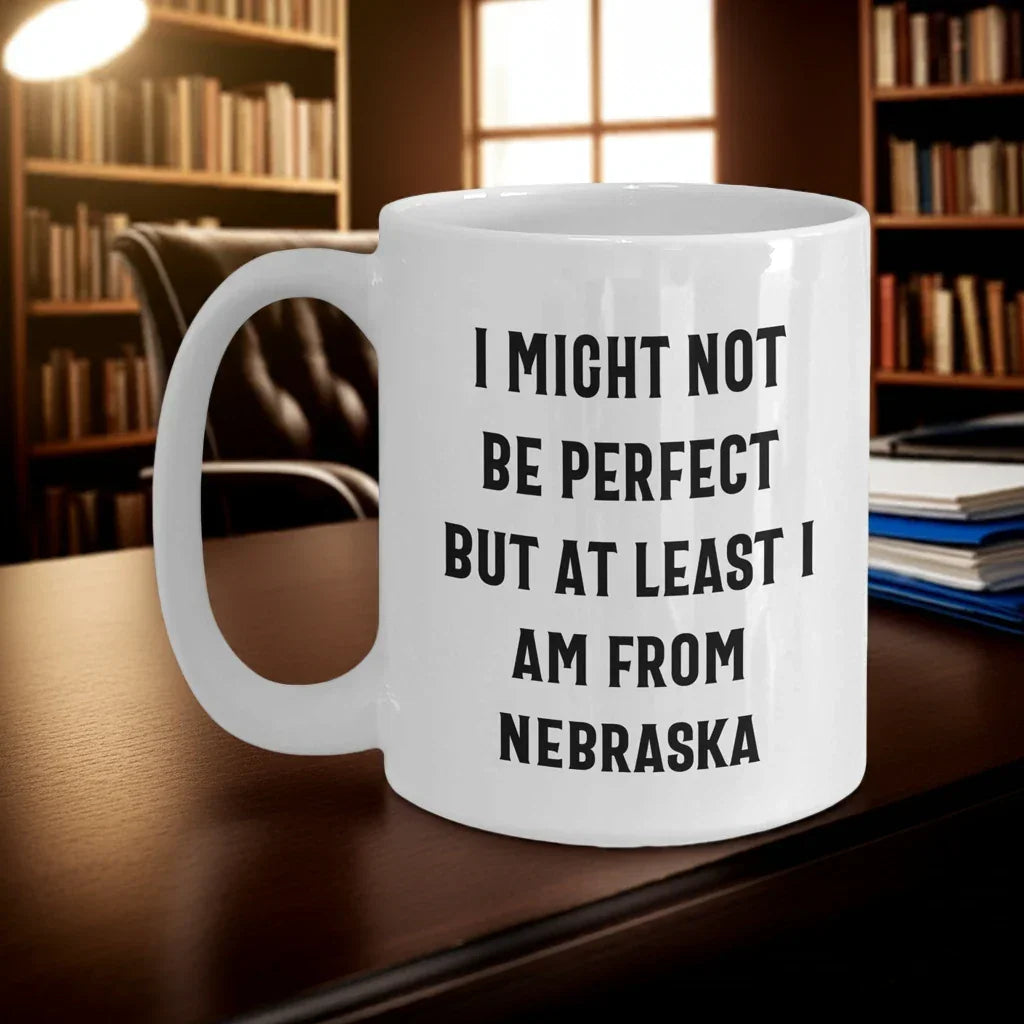 Funny Nebraska Quotes White Coffee Mug Gifts from Men to Nebraska Women for Mother's Day Unique Gifts