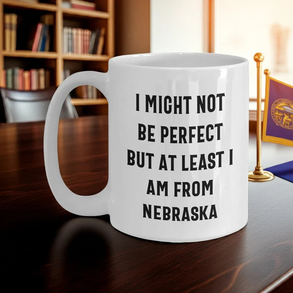 Funny Nebraska Quotes White Coffee Mug Gifts from Men to Nebraska Women for Mother's Day Unique Gifts