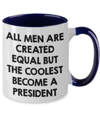 Funny President Quote White Coffee Mug Gifts for Men from Family Friends Coworkers - All Men Are Created Equal But The Coolest Become A President Two-toned Color Mug