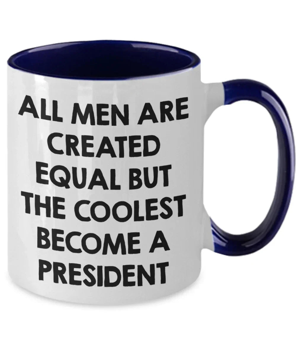 Funny President Quote White Coffee Mug Gifts for Men from Family Friends Coworkers - All Men Are Created Equal But The Coolest Become A President Two-toned Color Mug