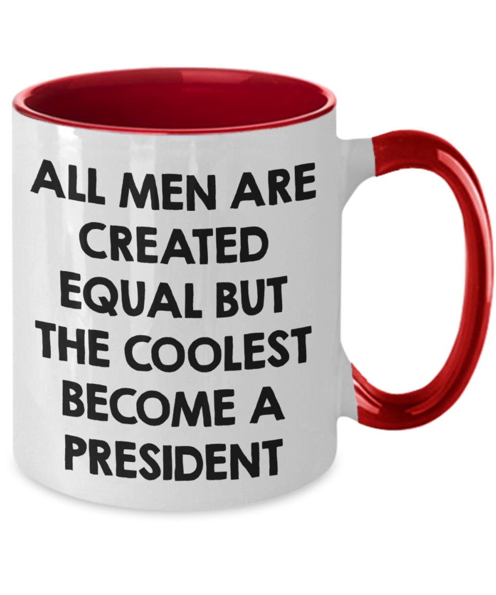 Funny President Quote White Coffee Mug Gifts for Men from Family Friends Coworkers - All Men Are Created Equal But The Coolest Become A President Two-toned Color Mug - Mallard Moon Gift Shop
