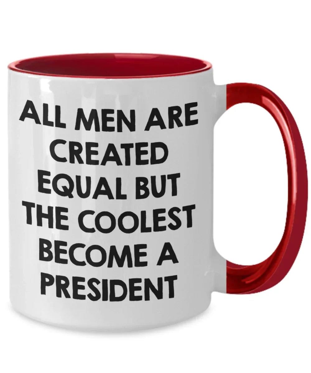 Funny President Quote White Coffee Mug Gifts for Men from Family Friends Coworkers - All Men Are Created Equal But The Coolest Become A President Two-toned Color Mug
