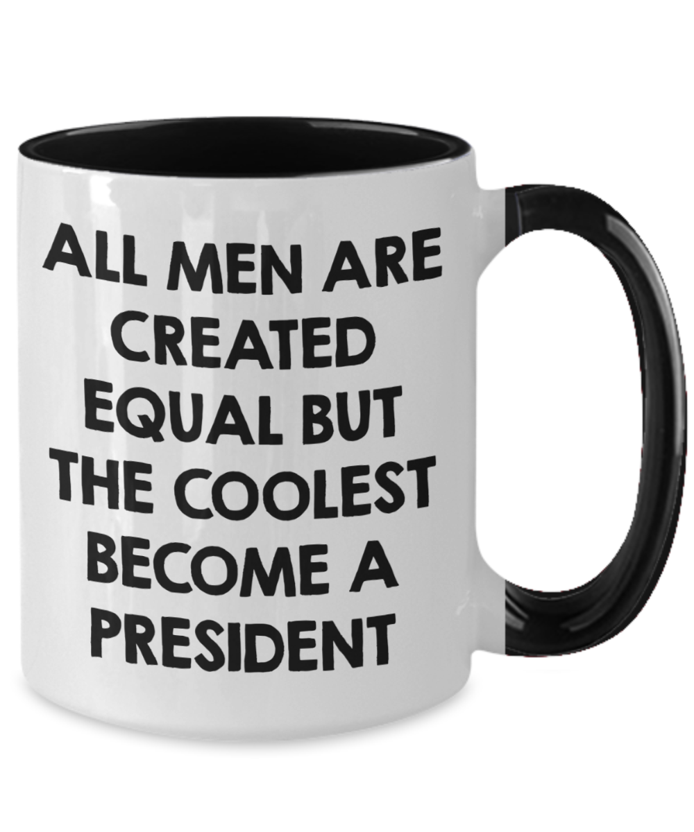 Funny President Quote White Coffee Mug Gifts for Men from Family Friends Coworkers - All Men Are Created Equal But The Coolest Become A President Two-toned Color Mug - Mallard Moon Gift Shop